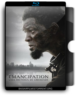 Emancipation: Uma História de Liberdade Torrent